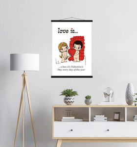 LOVE IS... WHEN ITS VALENTINES DAY EVERY DAY OF THE YEAR ART PRINT